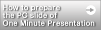 How to prepare the PC slide of One Minute Presentation