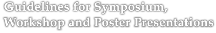 Guidelines for Symposium, Workshop and Poster Presentations